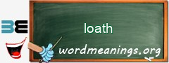 WordMeaning blackboard for loath
